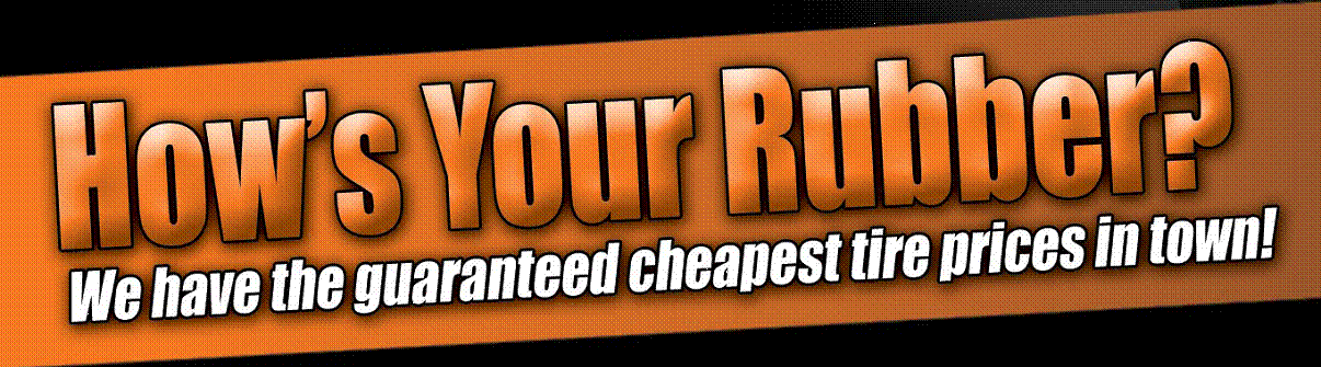 Cheapest tire prices in town!
